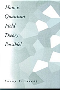How Is Quantum Field Theory Possible? (Paperback)