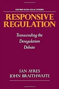Responsive Regulation: Transcending the Deregulation Debate (Paperback)