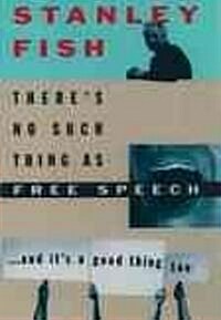 Theres No Such Thing as Free Speech: And Its a Good Thing, Too (Paperback, Revised)