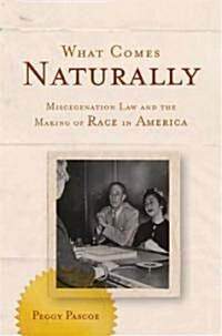 What Comes Naturally: Miscegenation Law and the Making of Race in America (Hardcover)