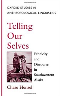 Telling Our Selves: Ethnicity & Discourse in Southwestern Alaska (Hardcover)