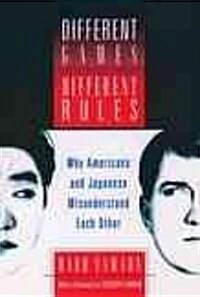 Different Games, Different Rules: Why Americans and Japanese Misunderstand Each Other (Hardcover)