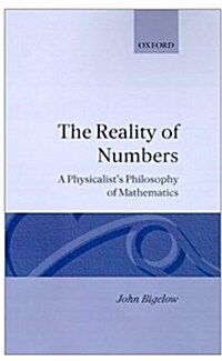 The Reality of Numbers : A Physicalists Philosophy of Mathematics (Hardcover)