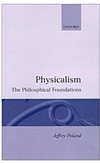 Physicalism : The Philosophical Foundations (Hardcover)