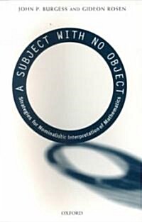 A Subject with No Object : Strategies for Nominalistic Interpretation of Mathematics (Paperback)