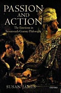 Passion and Action : The Emotions in Seventeenth-Century Philosophy (Paperback)