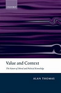 Value and Context : The Nature of Moral and Political Knowledge (Hardcover)