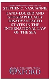 Land-Locked and Geographically Disadvantaged States in the International Law of the Sea (Hardcover)