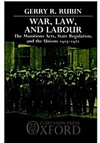 War, Law, and Labour : The Munitions Acts, State Regulation, and the Unions 1915-1921 (Hardcover)