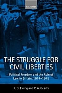 The Struggle for Civil Liberties : Political Freedom and the Rule of Law in Britain, 1914-1945 (Hardcover)