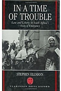 In a Time of Trouble : Law and Liberty in South Africas State of Emergency (Hardcover)