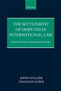 The Settlement of Disputes in International Law : Institutions and Procedures (Hardcover)