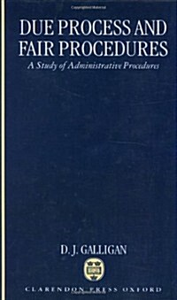 Due Process and Fair Procedures : A Study of Administrative Procedures (Hardcover)