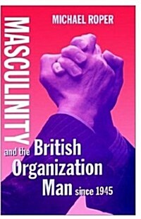 Masculinity and the British Organization Man Since 1945 (Hardcover)