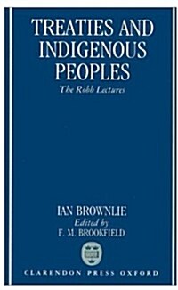 Treaties and Indigenous Peoples : The Robb Lectures 1990 (Hardcover)