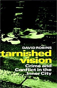 Tarnished Vision : Crime and Conflict in the Inner City (Hardcover)