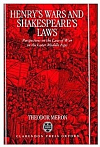 Henrys Wars and Shakespeares Laws : Perspectives on the Law of War in the Later Middle Ages (Hardcover)