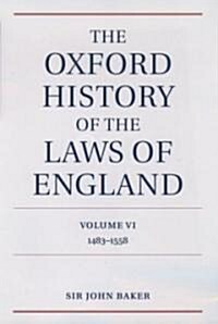 The Oxford History of the Laws of England Volume VI : 1483-1558 (Hardcover)