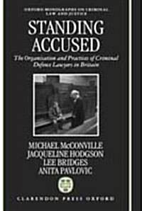 Standing Accused : The Organization and Practices of Criminal Defence Lawyers in Britain (Hardcover)