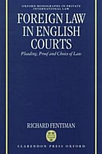 Foreign Law in English Courts : Pleading, Proof and Choice of Law (Hardcover)