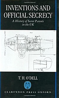 Inventions and Official Secrecy : A History of Secret Patents in the United Kingdom (Hardcover)