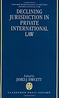 Declining Jurisdiction in Private International Law (Hardcover)