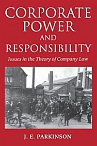 Corporate Power and Responsibility : Issues in the Theory of Company Law (Paperback)
