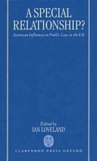 A Special Relationship? : American Influences on Public Law in the UK (Hardcover)