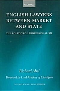 English Lawyers Between Market and State : The Politics of Professionalism (Paperback)