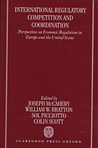 International Regulatory Competition and Coordination : Perspectives on Economic Regulation in Europe and the United States (Hardcover)