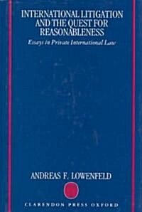 International Litigation and the Quest for Reasonableness : Essays in Private International Law (Hardcover)