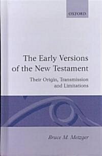 The Early Versions of the New Testament : Their Origin, Transmission, and Limitations (Hardcover)