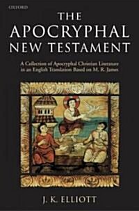 [중고] The Apocryphal New Testament : A Collection of Apocryphal Christian Literature in an English Translation (Paperback)