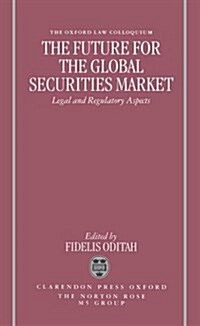 The Future for the Global Securities Market - Legal and Regulatory Aspects (Hardcover)