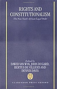 Rights and Constitutionalism : The New South African Legal Order (Hardcover)