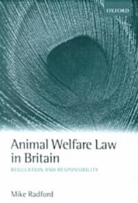 Animal Welfare Law in Britain : Regulation and Responsibility (Paperback)