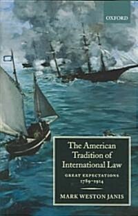 The American Tradition of International Law : Great Expectations 1789-1914 (Hardcover)