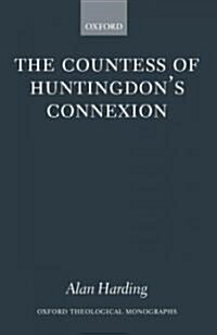 The Countess of Huntingdons Connexion : A Sect in Action in Eighteenth-century England (Hardcover)