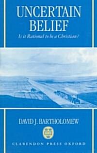 Uncertain Belief : Is it Rational to be a Christian? (Hardcover)