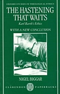 The Hastening That Waits : Karl Barths Ethics (Paperback)