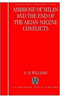 Ambrose of Milan and the End of the Arian-Nicene Conflicts (Hardcover)