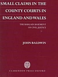 Small Claims in the County Courts in England and Wales : The Bargain Basement of Civil Justice (Hardcover)