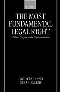 The Most Fundamental Legal Right : Habeas Corpus in the Commonwealth (Hardcover)