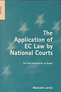 The Application of EC Law by National Courts : The Free Movement of Goods (Hardcover)