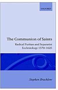 The Communion of Saints : Radical Puritan and Separatist Ecclesiology 1570-1625 (Hardcover)