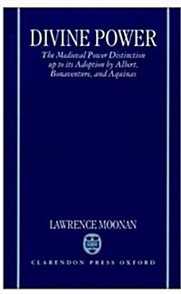 Divine Power : The Medieval Power Distinction up to its Adoption by Albert, Bonaventure, and Aquinas (Hardcover)