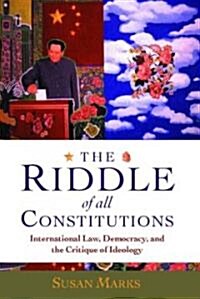 The Riddle of All Constitutions : International Law, Democracy, and the Critique of Ideology (Hardcover)