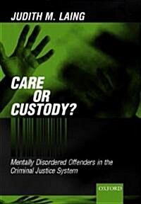 Care or Custody? : Mentally Disordered Offenders in the Criminal Justice System (Hardcover)
