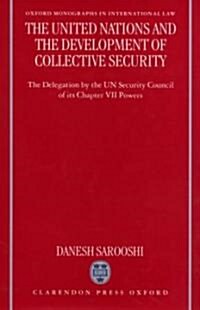 The United Nations and the Development of Collective Security : The Delegation by the UN Security Council of its Chapter VII Powers (Hardcover)