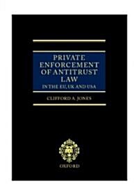 Private Enforcement of Antitrust Law in the Eu, Uk and USA (Hardcover)